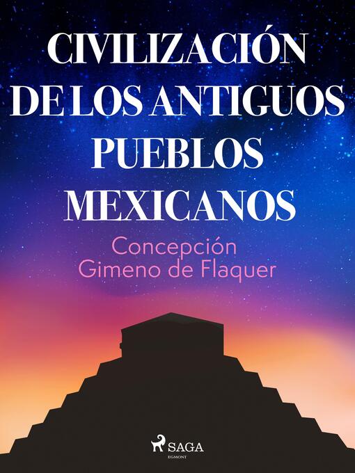 Title details for Civilización de los antiguos pueblos mexicanos by Concepción Gimeno de Flaquer - Available